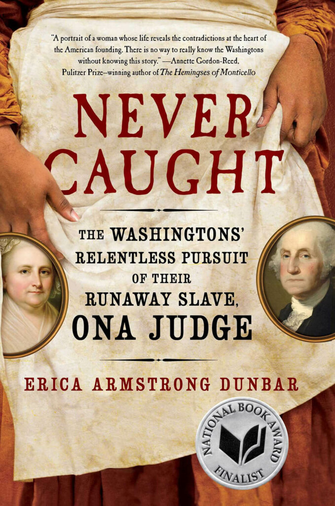 Dr. Erica Armstrong Dunbar's book Never Caught